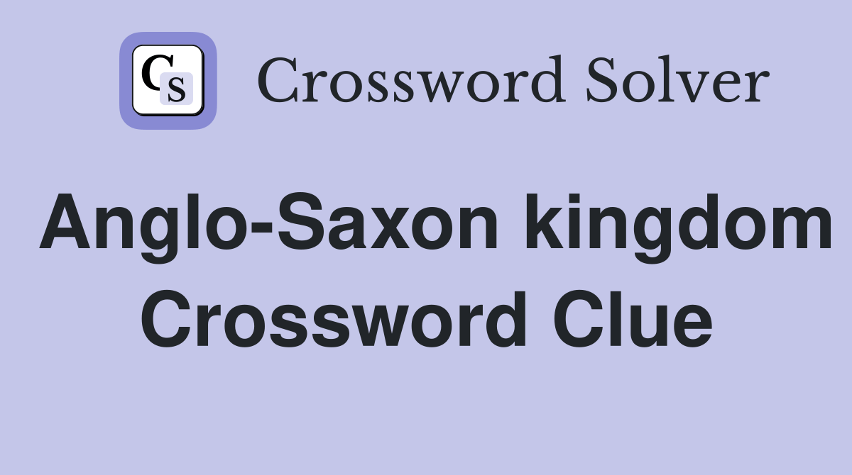 AngloSaxon kingdom Crossword Clue Answers Crossword Solver